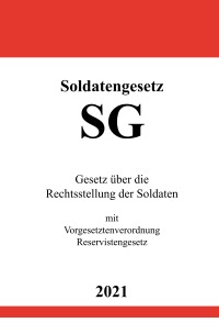 Soldatengesetz (SG) - Gesetz über die Rechtsstellung der Soldaten mit Vorgesetztenverordnung, Reservistengesetz - Ronny Studier
