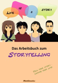 Life is a story - Das Arbeitsbuch zum Storytelling - Ein Arbeits- und Übungsbuch zum kreativen Schreiben - Gudrun Anders