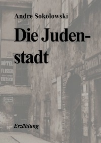 Die Judenstadt - Erzählung - Andre Sokolowski