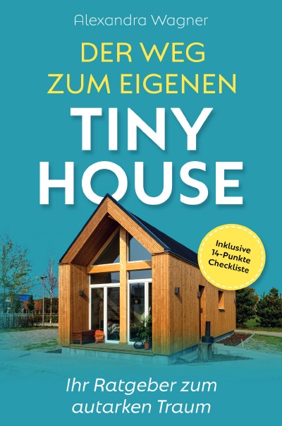 'Cover von Der Weg zum eigenen Tiny House: Ihr Ratgeber zum autarken Traum (inklusive 14-Punkte-Checkliste)'-Cover