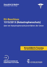 EU-Beschluss 1313/2013 (Katastrophenschutz) - Aktualisierte Ausgabe vom 25. Mai 2021 - Beschluss Nr. 1313/2013 über ein Katastrophenschutzverfahren der Union - Heydelberger Institut