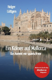 Ein Kölner auf Mallorca - Das kommt mir spanisch vor - Holger Lüttgen