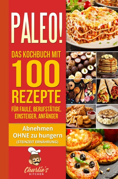 'PALEO! Das Kochbuch mit 100 Rezepte für Faule, Berufstätige, Einsteiger, Anfänger'-Cover