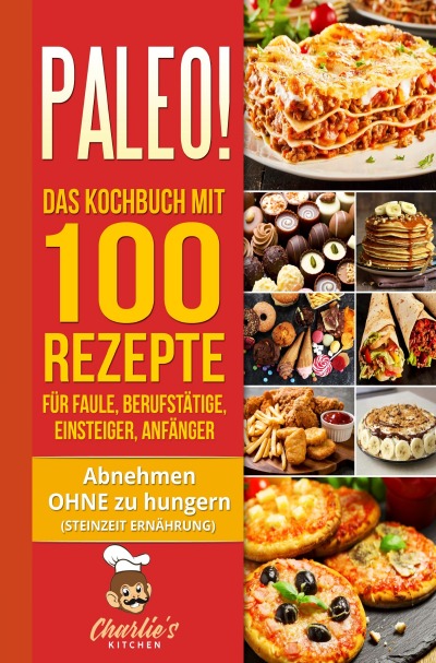 'Cover von PALEO! Das Kochbuch mit 100 Rezepte für Faule, Berufstätige, Einsteiger, Anfänger'-Cover