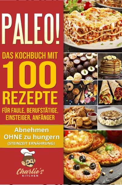 'Cover von PALEO! Das Kochbuch mit 100 Rezepte für Faule, Berufstätige, Einsteiger, Anfänger'-Cover