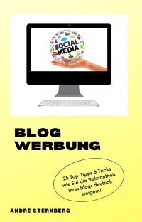 Blog Werbung - 25 Top Tipps & Tricks wie Sie di Bekanntheit Ihres Blogs deutlich steigern! - Andre Sternberg