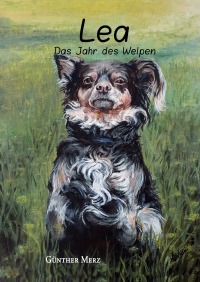Lea – Das Jahr des Welpen - Skizzen aus einem Hundeleben - Günther Merz