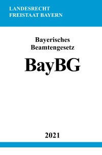 Bayerisches Beamtengesetz (BayBG) - Ronny Studier