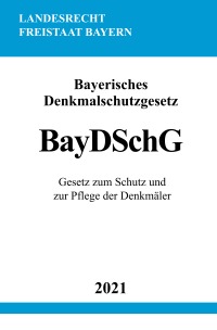 Bayerisches Denkmalschutzgesetz (BayDSchG) - Gesetz zum Schutz und zur Pflege der Denkmäler - Ronny Studier
