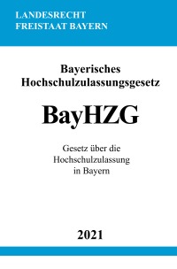 Bayerisches Hochschulzulassungsgesetz (BayHZG) - Gesetz über die Hochschulzulassung in Bayern - Ronny Studier