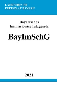 Bayerisches Immissionsschutzgesetz (BayImSchG) - Ronny Studier