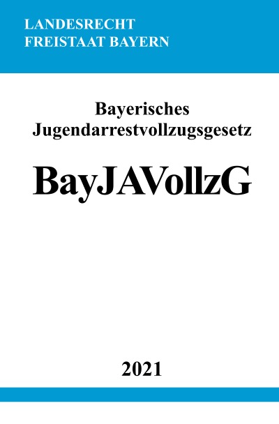'Bayerisches Jugendarrestvollzugsgesetz (BayJAVollzG)'-Cover