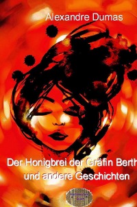 Der Honigbrei der Gräfin Berthe und andere Geschichten - Ein Kinder- und Märchenbuch - Alexandre  Dumas d.Ä., Walter Brendel