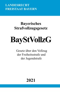 Bayerisches Strafvollzugsgesetz (BayStVollzG) - Ronny Studier