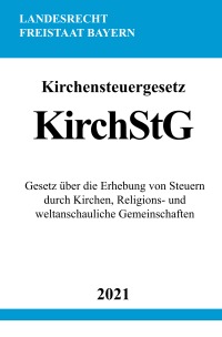 Kirchensteuergesetz (KirchStG) - Gesetz über die Erhebung von Steuern durch Kirchen, Religions- und weltanschauliche Gemeinschaften - Ronny Studier