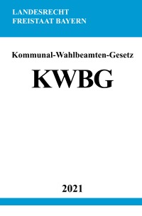 Kommunal-Wahlbeamten-Gesetz (KWBG) - Ronny Studier