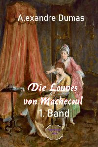 Die Louves von Machecoul, 1. Band - Ein Roman aus der Zeit der Vendée - Alexandre  Dumas d.Ä., Walter Brendel