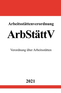 Arbeitsstättenverordnung (ArbStättV) - Verordnung über Arbeitsstätten - Ronny Studier