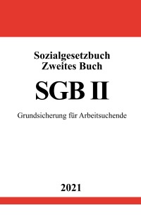 Sozialgesetzbuch Zweites Buch (SGB II) - Grundsicherung für Arbeitsuchende - Ronny Studier