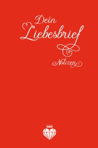 Dein Liebesbrief - Notizen - Notizbuch - Simone Magdalena Lulis, Simone Magdalena Lulis, Anja Wrenzitzki