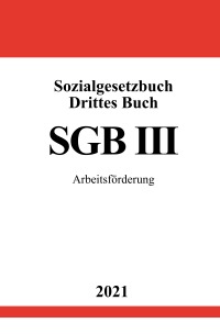 Sozialgesetzbuch Drittes Buch (SGB III) - Arbeitsförderung - Ronny Studier