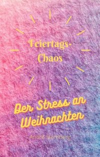 Feiertags-Chaos - Der Stress an Weihnachten - Andre Sternberg