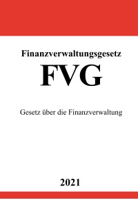 Finanzverwaltungsgesetz (FVG) - Gesetz über die Finanzverwaltung - Ronny Studier