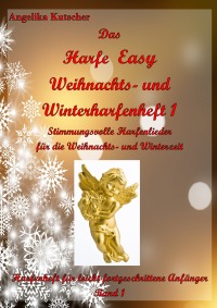Das Harfe Easy Weihnachts- und Winterharfenheft 1, Stimmungsvolle Harfenlieder für die Weihnachts- und Winterzeit - Harfenheft für leicht fortgeschrittene Anfänger Band 1 - Angelika Kutscher