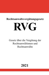 Rechtsanwaltsvergütungsgesetz (RVG) - Gesetz über die Vergütung der Rechtsanwältinnen und Rechtsanwälte - Ronny Studier
