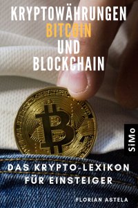 Kryptowährungen Bitcoin und  Blockchain - Das Krypto-Lexikon für Einsteiger - Florian Astela