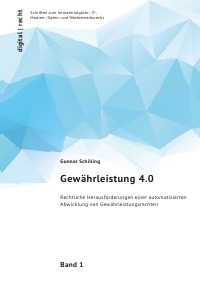 Gewährleistung 4.0 - Rechtliche Herausforderungen einer automatisierten Abwicklung von Gewährleistungsrechten - Gunnar Schilling