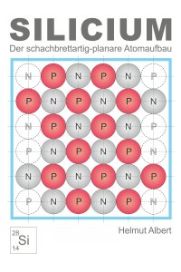 Silicium - Der schachbrettartig-planare Atomaufbau - Helmut Albert