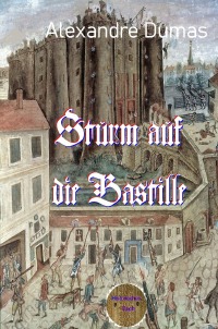 Sturm auf die Bastille - Alexandre  Dumas d.Ä., Walter Brendel