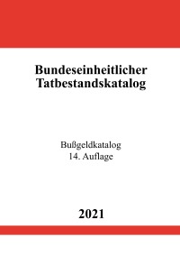 Bundeseinheitlicher Tatbestandskatalog - Bußgeldkatalog 2021 - 14. Auflage - Ronny Studier