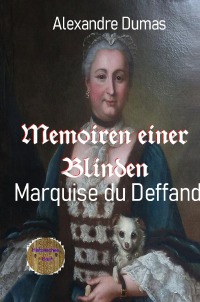 Memoiren einer Blinden - Marquise du Deffand - Alexandre  Dumas d.Ä., Walter Brendel
