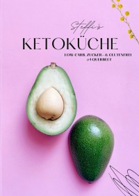 Steffi's Ketoküche - Low Carb, Zucker- & Glutenfrei | #1 Querbeet - Stephanie Henke-von der Malsburg