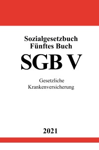 Sozialgesetzbuch Fünftes Buch (SGB V) - Gesetzliche Krankenversicherung - Ronny Studier