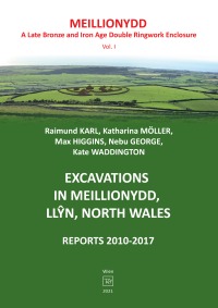 Excavations in Meillionydd, Llŷn, North Wales - Reports 2010-2017 - Kate Waddington, Max Higgins, Nebu George, Katharina Möller, Raimund Karl