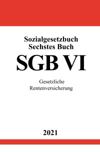 Sozialgesetzbuch Sechstes Buch (SGB VI) - Gesetzliche Rentenversicherung - Ronny Studier
