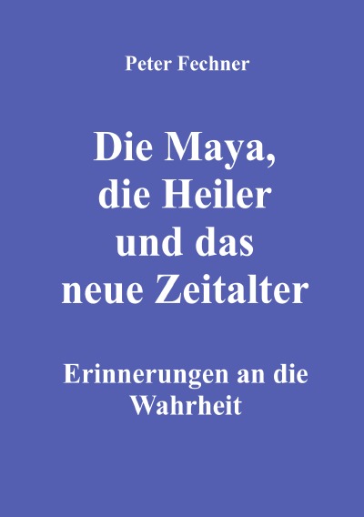 'Cover von Die Maya, die Heiler und das neue Zeitalter'-Cover