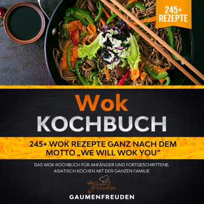 'Wok Kochbuch – 245+ Wok Rezepte ganz nach dem Motto „We will wok you“'-Cover