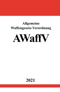 Allgemeine Waffengesetz-Verordnung (AWaffV) - Ronny Studier