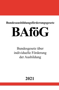 Bundesausbildungsförderungsgesetz (BAföG) - Bundesgesetz über individuelle Förderung der Ausbildung - Ronny Studier