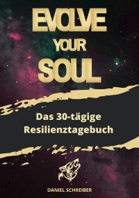 Evolve Your Soul - 30-tägiges Resilienztagebuch - Daniel Schreiber