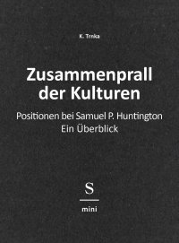 Zusammenprall der Kulturen - Positionen bei Samuel P. Huntington: Ein Überblick - K. Trnka