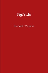 Sigfrido - Traducción española en prosa a partir de la edición de 1872 - Richard Wagner, Alfonso Lombana Sánchez
