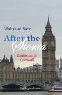 After the Storm - Kaninchen in Cornwall - Ein Englandroman - Waltraud Batz