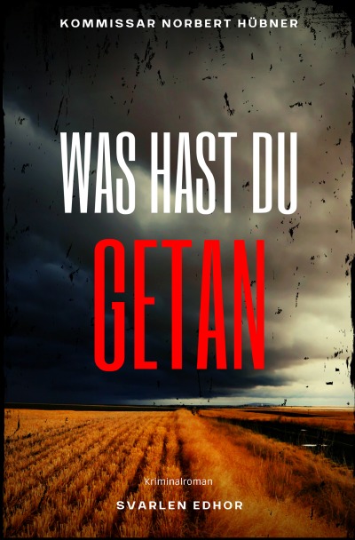 'WAS HAST DU GETAN: Kriminalroman – Kommissar Norbert Hübner 3'-Cover