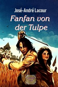 Fanfan von der Tulpe - Die 1001 Verrücktheiten des Fanfan von der Tulpe, Illustrierte Ausgabe - José-André  Lacour , Walter Brendel