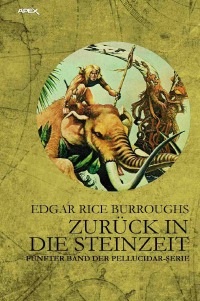 ZURÜCK IN DIE STEINZEIT - Fünfter Band der PELLUCIDAR-Serie - Edgar Rice Burroughs